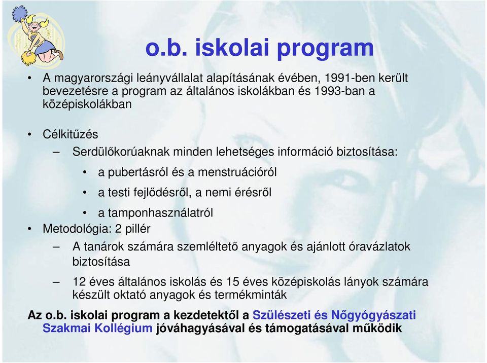 tamponhasználatról Metodológia: 2 pillér A tanárok számára szemléltetı anyagok és ajánlott óravázlatok biztosítása 12 éves általános iskolás és 15 éves