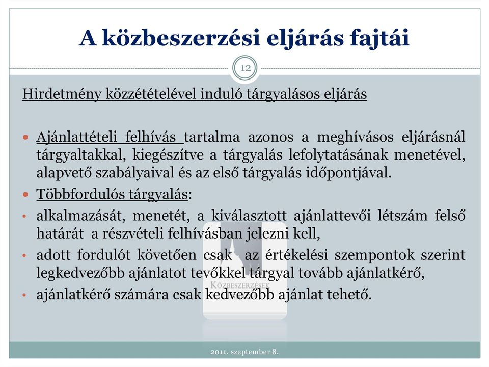 Többfordulós tárgyalás: alkalmazását, menetét, a kiválasztott ajánlattevői létszám felső határát a részvételi felhívásban jelezni kell,