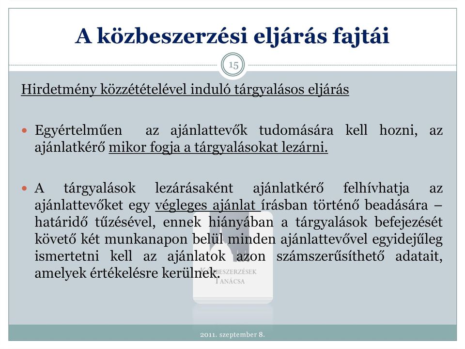 A tárgyalások lezárásaként ajánlatkérő felhívhatja az ajánlattevőket egy végleges ajánlat írásban történő beadására