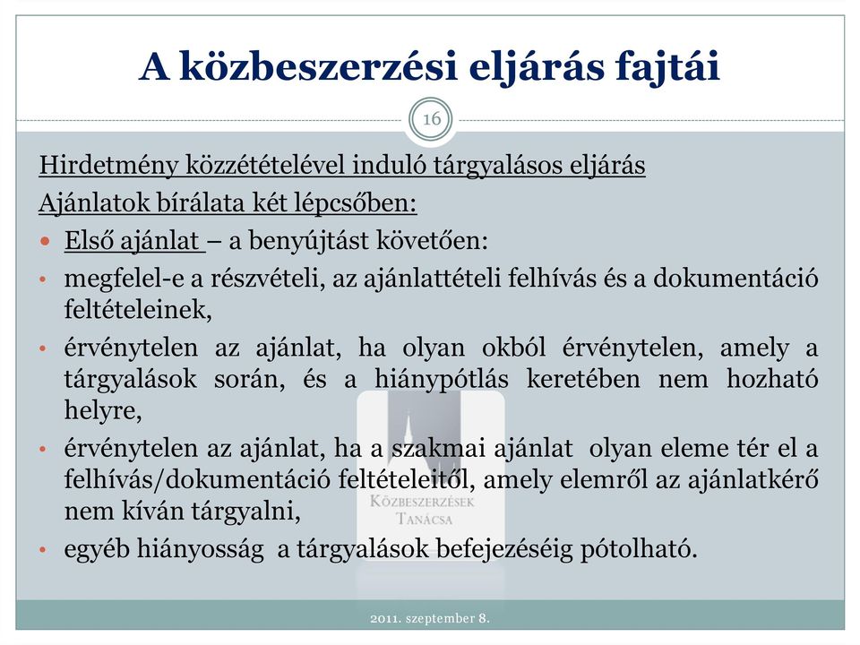 amely a tárgyalások során, és a hiánypótlás keretében nem hozható helyre, érvénytelen az ajánlat, ha a szakmai ajánlat olyan eleme tér