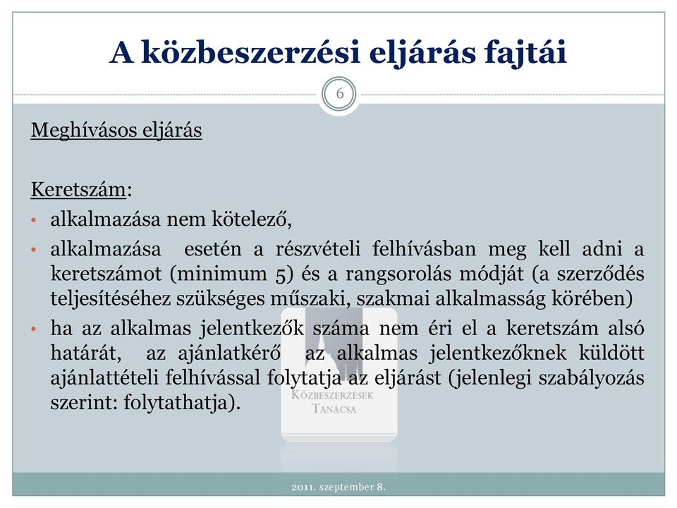 alkalmasság körében) ha az alkalmas jelentkezők száma nem éri el a keretszám alsó határát, az ajánlatkérő az