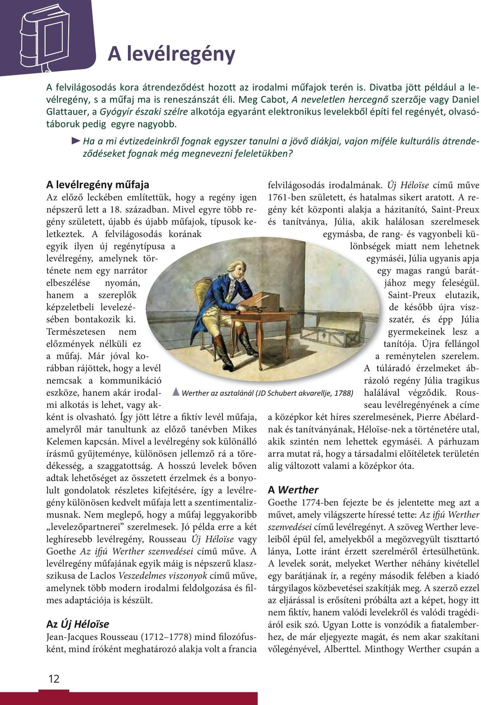 Ha a mi évtizedeinkről fognak egyszer tanulni a jövő diákjai, vajon miféle kulturális átrendeződéseket fognak még megnevezni feleletükben?