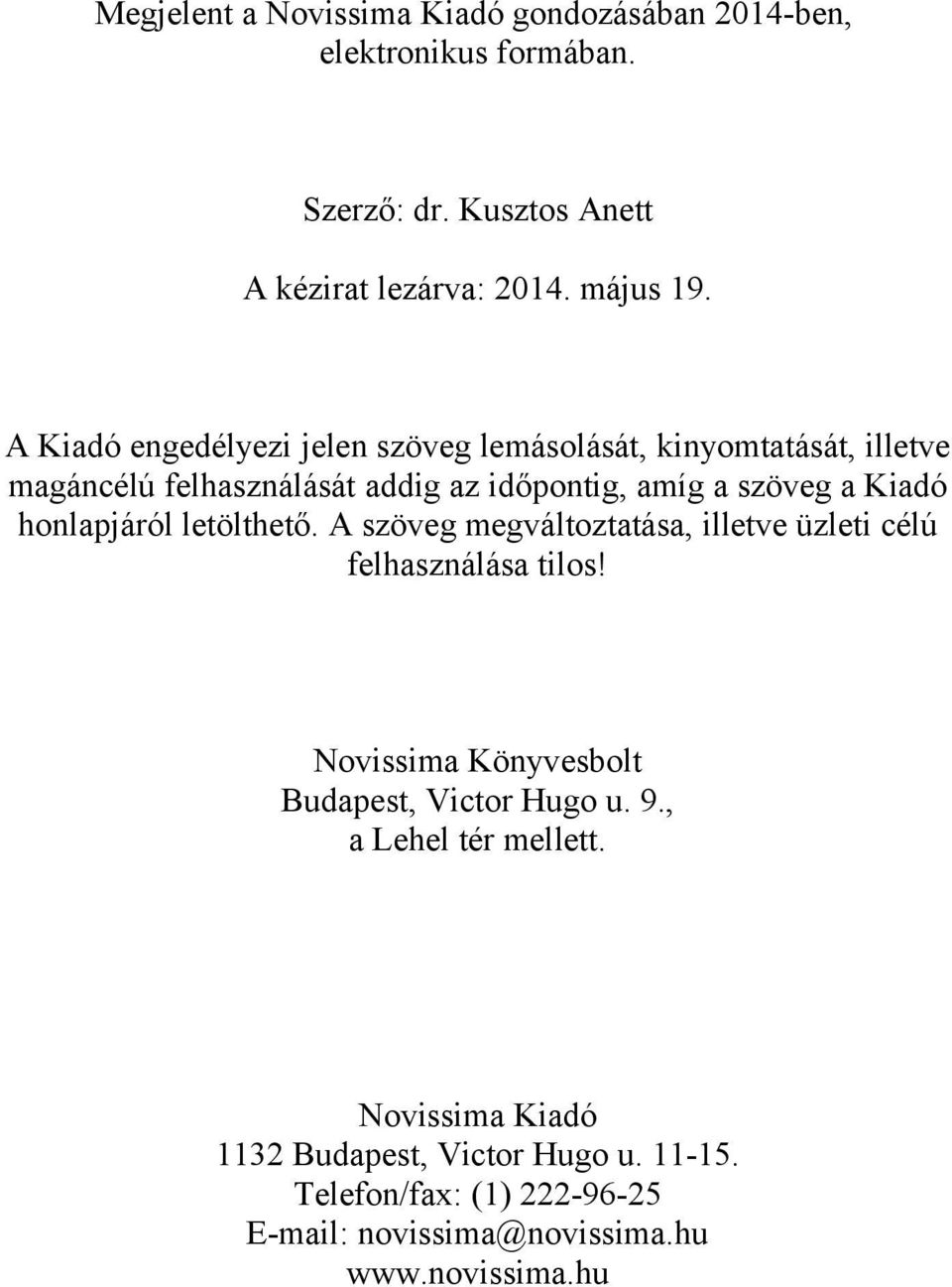 honlapjáról letölthető. A szöveg megváltoztatása, illetve üzleti célú felhasználása tilos! Novissima Könyvesbolt Budapest, Victor Hugo u. 9.