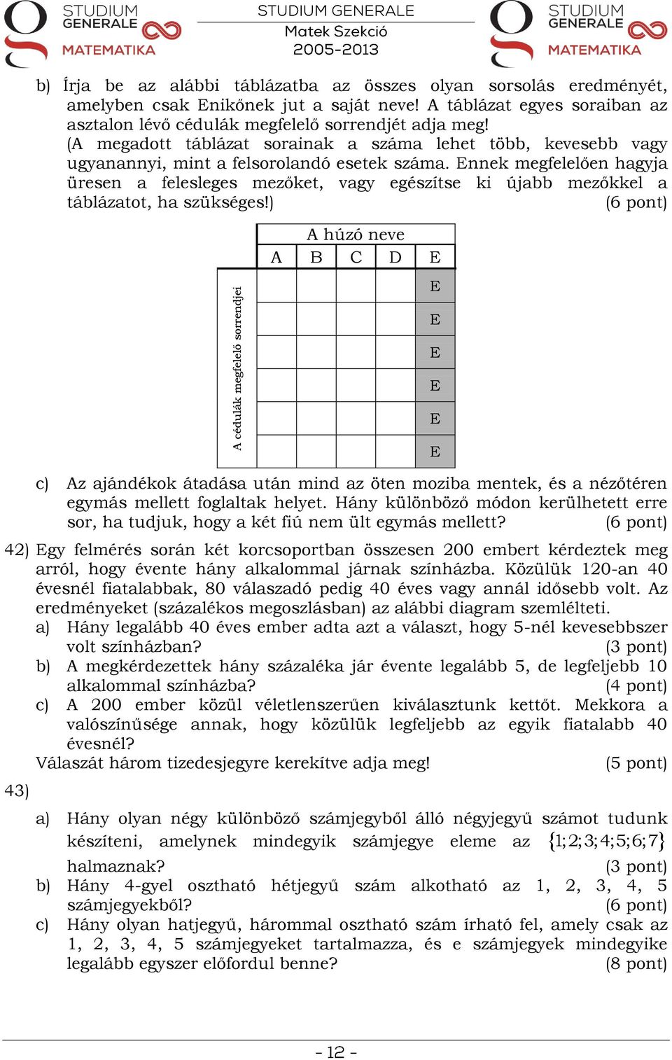 Ennek megfelelően hagyja üresen a felesleges mezőket, vagy egészítse ki újabb mezőkkel a táblázatot, ha szükséges!