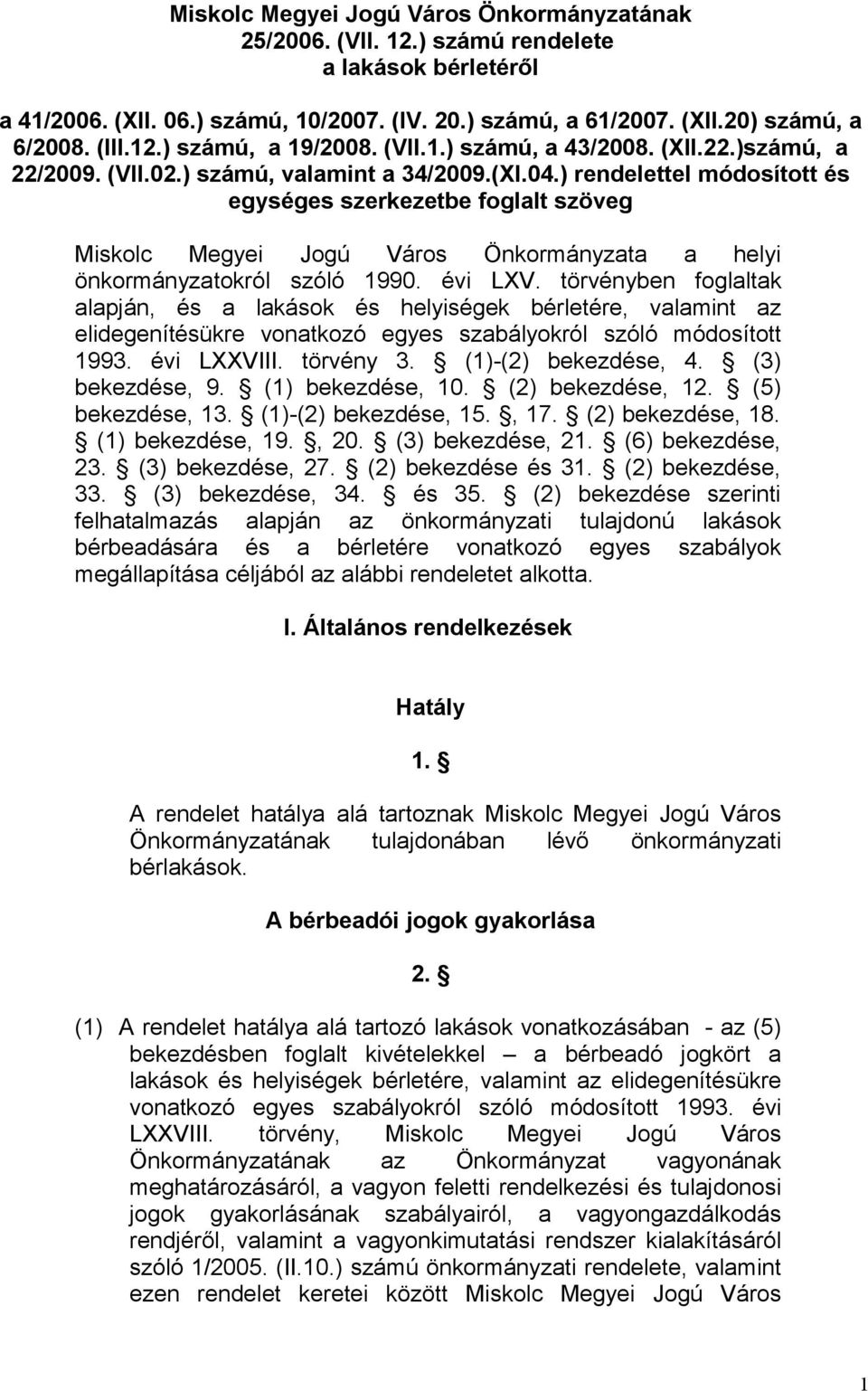 ) rendelettel módosított és egységes szerkezetbe foglalt szöveg Miskolc Megyei Jogú Város Önkormányzata a helyi önkormányzatokról szóló 1990. évi LXV.