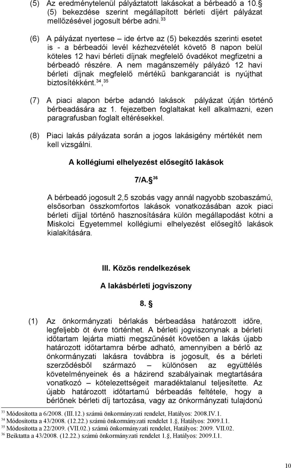 részére. A nem magánszemély pályázó 12 havi bérleti díjnak megfelelő mértékű bankgaranciát is nyújthat biztosítékként.