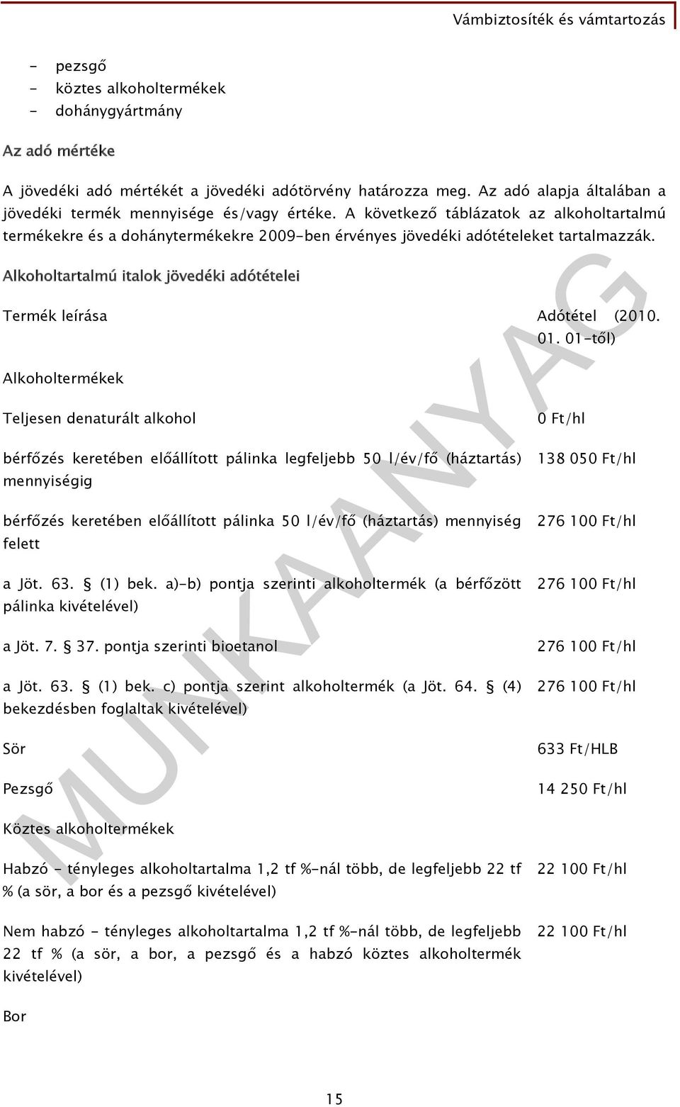 Alkoholtartalmú italok jövedéki adótételei Termék leírása Adótétel (2010.