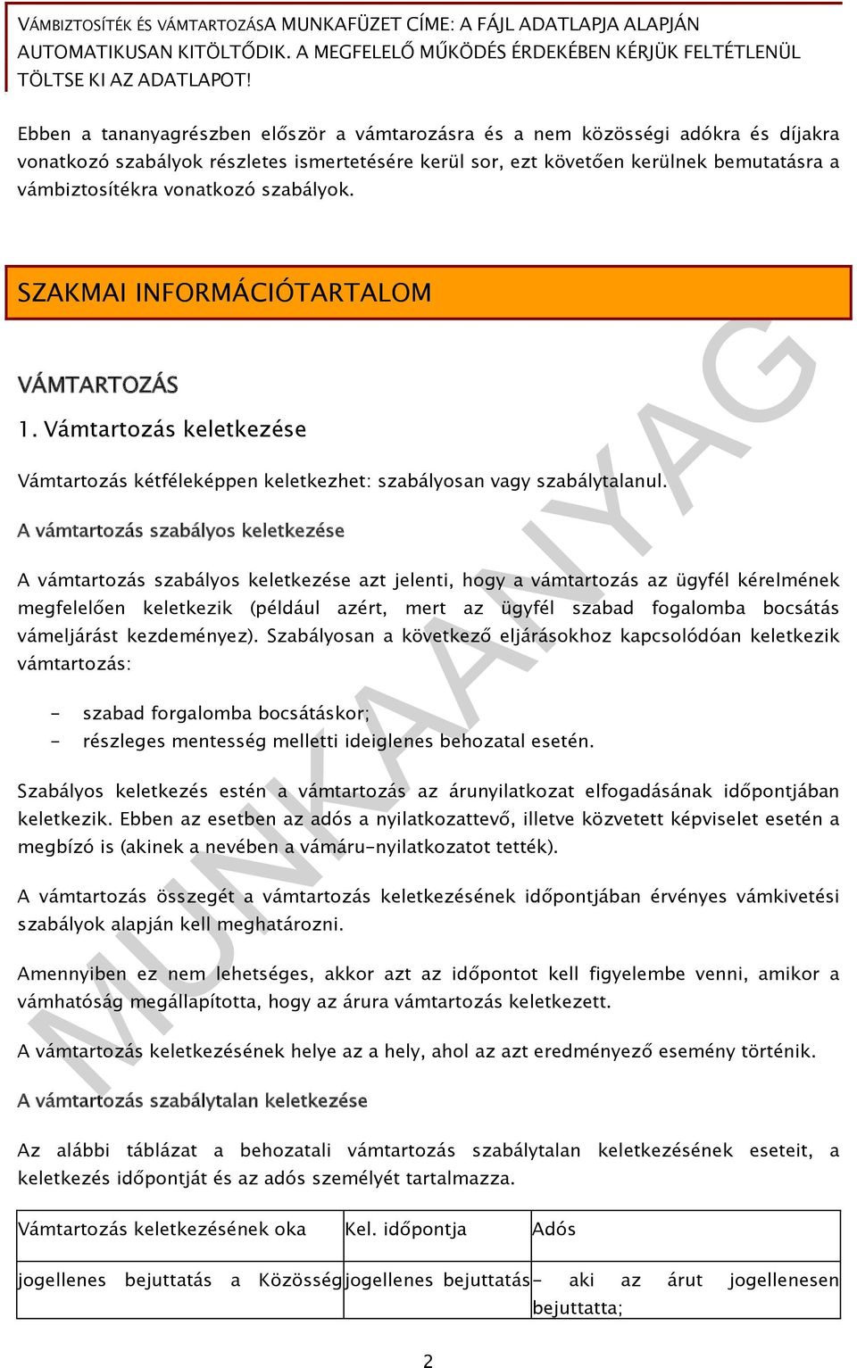 vonatkozó szabályok. SZAKMAI INFORMÁCIÓTARTALOM VÁMTARTOZÁS 1. Vámtartozás keletkezése Vámtartozás kétféleképpen keletkezhet: szabályosan vagy szabálytalanul.