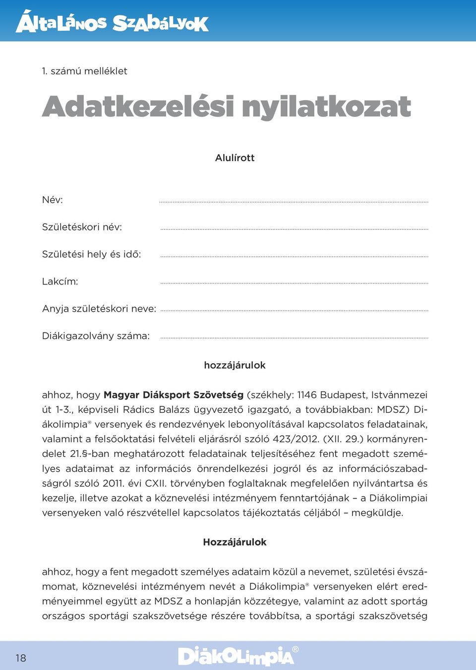 , képviseli Rádics Balázs ügyvezető igazgató, a továbbiakban: MDSZ) Diákolimpia versenyek és rendezvények lebonyolításával kapcsolatos feladatainak, valamint a felsőoktatási felvételi eljárásról