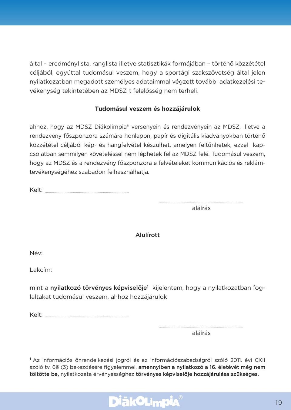 Tudomásul veszem és hozzájárulok ahhoz, hogy az MDSZ Diákolimpia versenyein és rendezvényein az MDSZ, illetve a rendezvény főszponzora számára honlapon, papír és digitális kiadványokban történő