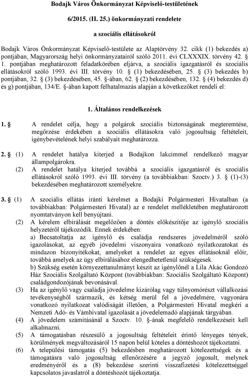 pontjában meghatározott feladatkörében eljárva, a szociális igazgatásról és szociális ellátásokról szóló 1993. évi III. törvény 10. (1) bekezdésében, 25. (3) bekezdés b) pontjában, 32.