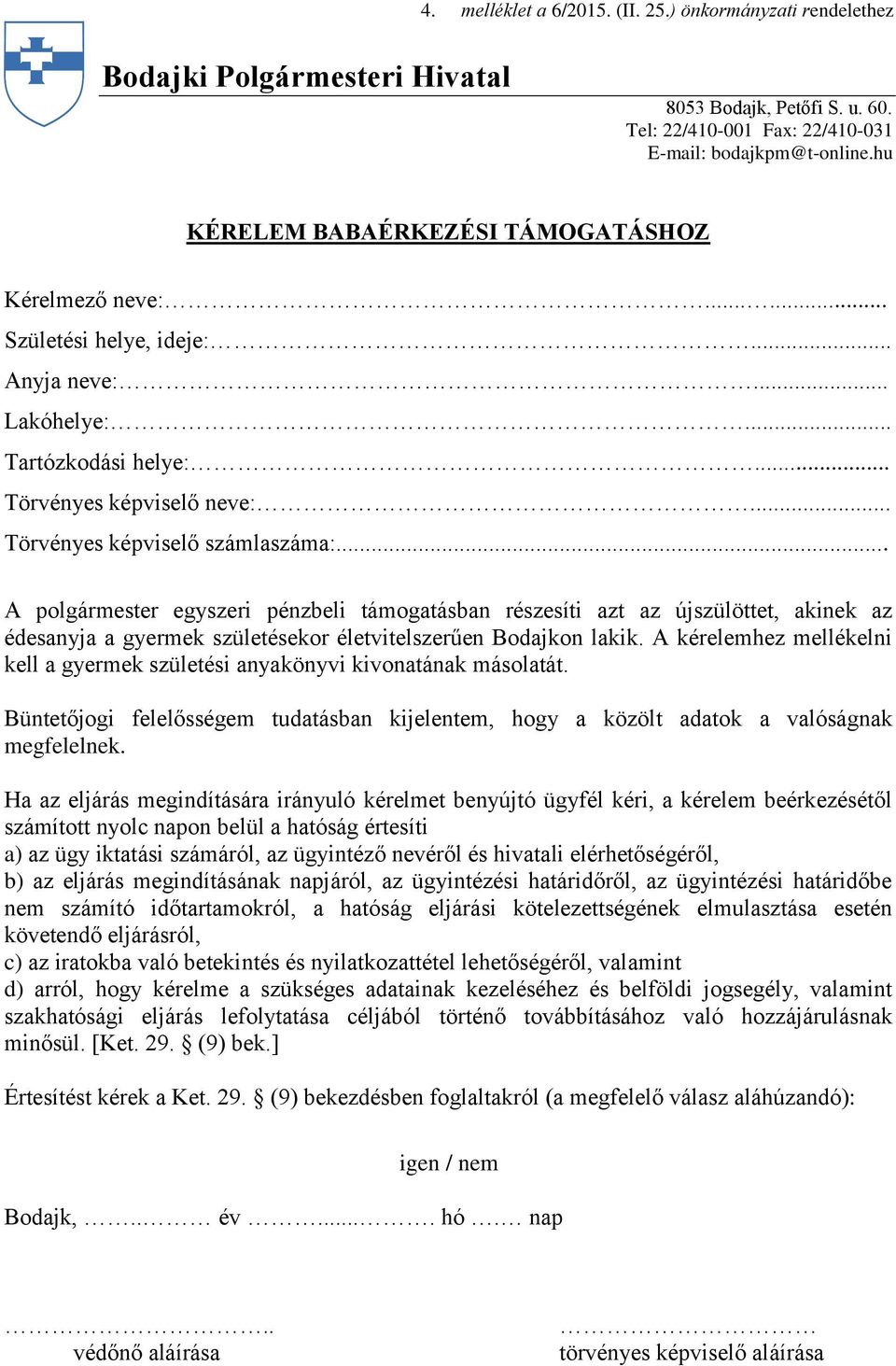 .. A polgármester egyszeri pénzbeli támogatásban részesíti azt az újszülöttet, akinek az édesanyja a gyermek születésekor életvitelszerűen Bodajkon lakik.