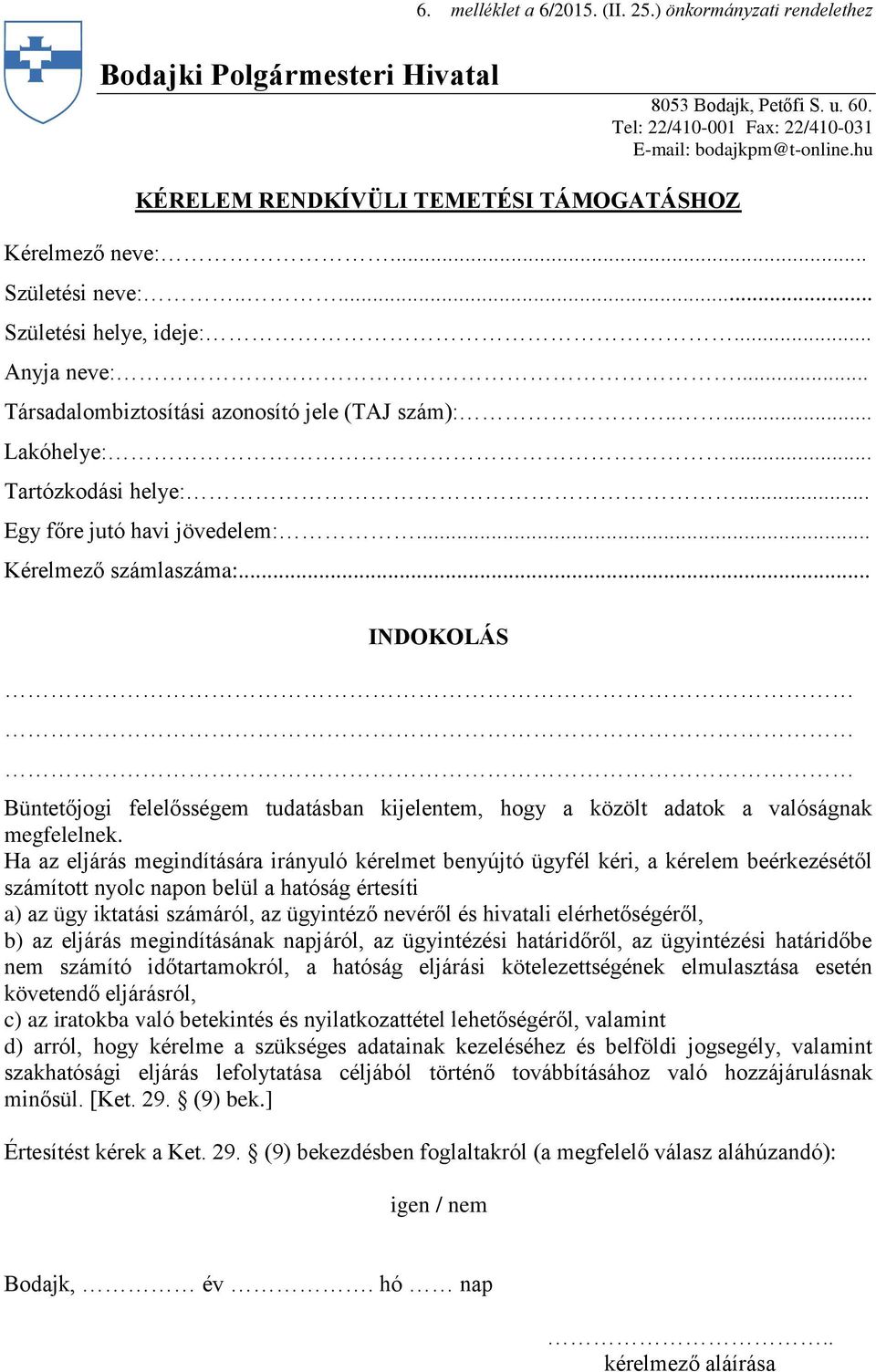 .. Tartózkodási helye:... Egy főre jutó havi jövedelem:... Kérelmező számlaszáma:... INDOKOLÁS Büntetőjogi felelősségem tudatásban kijelentem, hogy a közölt adatok a valóságnak megfelelnek.