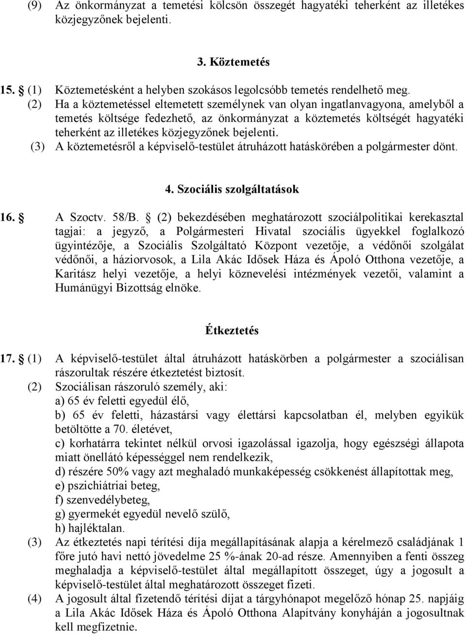 bejelenti. (3) A köztemetésről a képviselő-testület átruházott hatáskörében a polgármester dönt. 4. Szociális szolgáltatások 16. A Szoctv. 58/B.