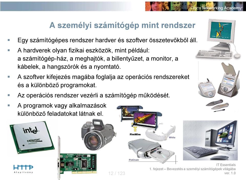 kábelek, a hangszórók és a nyomtató.