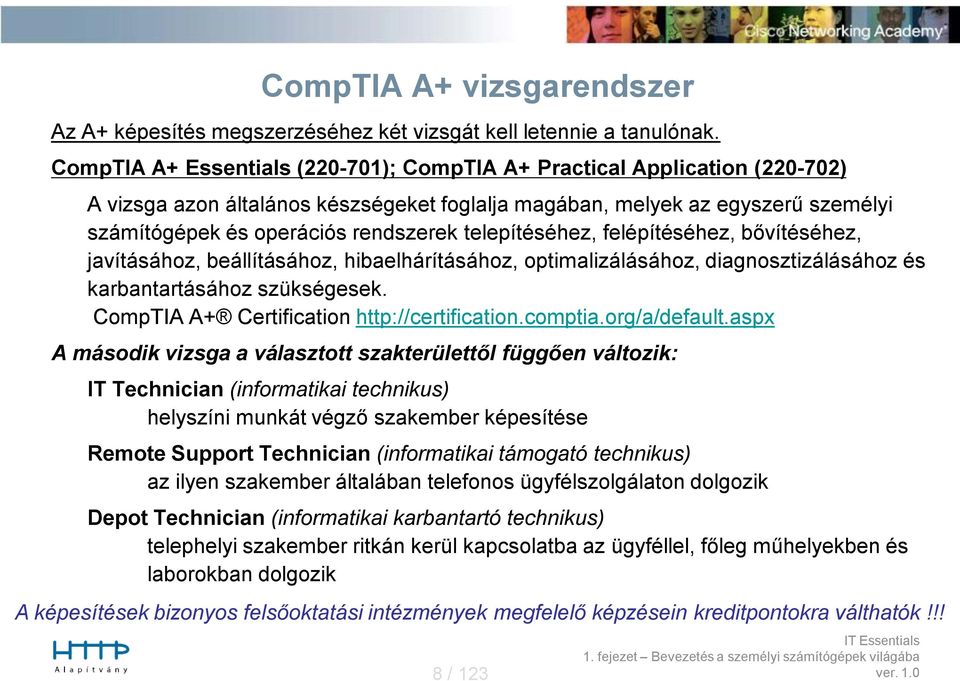 telepítéséhez, felépítéséhez, bővítéséhez, javításához, beállításához, hibaelhárításához, optimalizálásához, diagnosztizálásához és karbantartásához szükségesek.