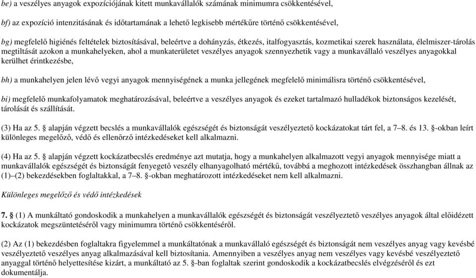 munkaterületet veszélyes anyagok szennyezhetik vagy a munkavállaló veszélyes anyagokkal kerülhet érintkezésbe, bh) a munkahelyen jelen lévı vegyi anyagok mennyiségének a munka jellegének megfelelı