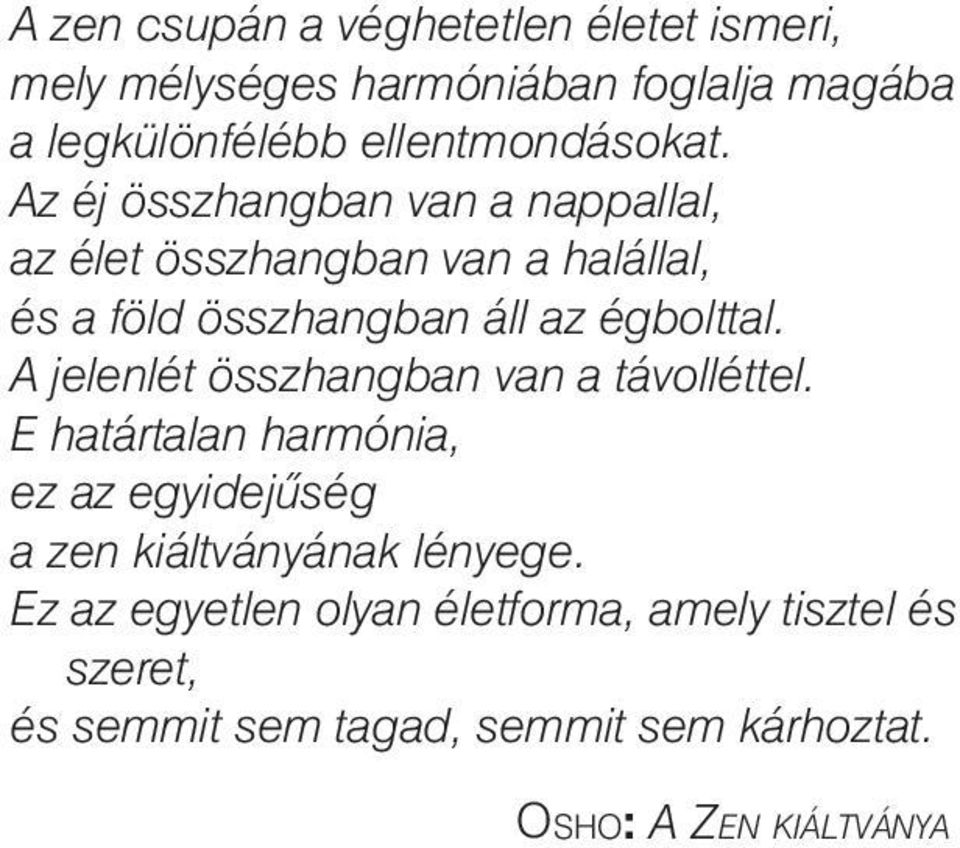 Az éj összhangban van a nappallal, az élet összhangban van a halállal, és a föld összhangban áll az égbolttal.