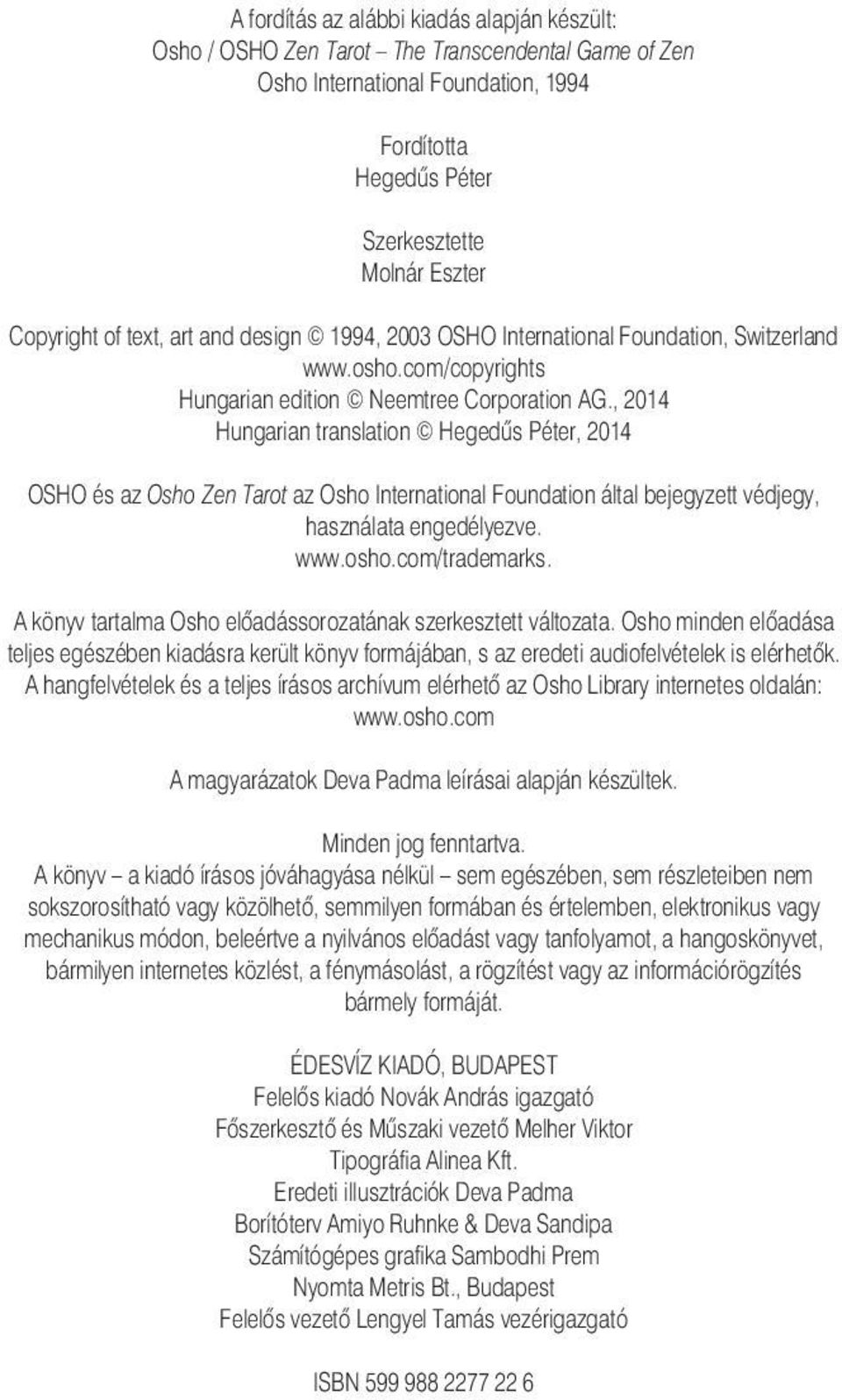 , 2014 Hungarian translation Hegedûs Péter, 2014 OSHO és az Osho Zen Tarot az Osho International Foundation által bejegyzett védjegy, használata engedélyezve. www.osho.com/trademarks.