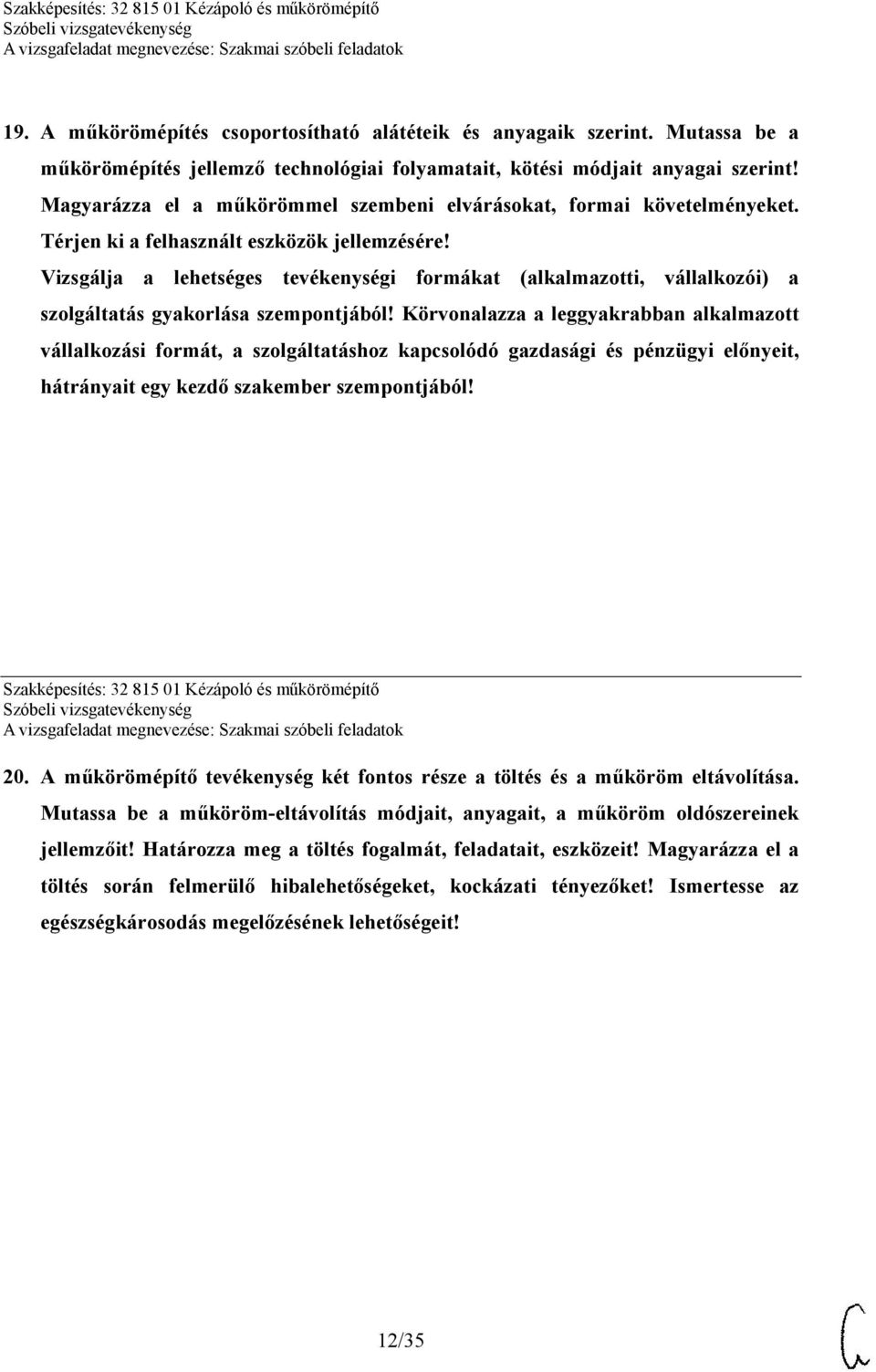 Vizsgálja a lehetséges tevékenységi formákat (alkalmazotti, vállalkozói) a szolgáltatás gyakorlása szempontjából!