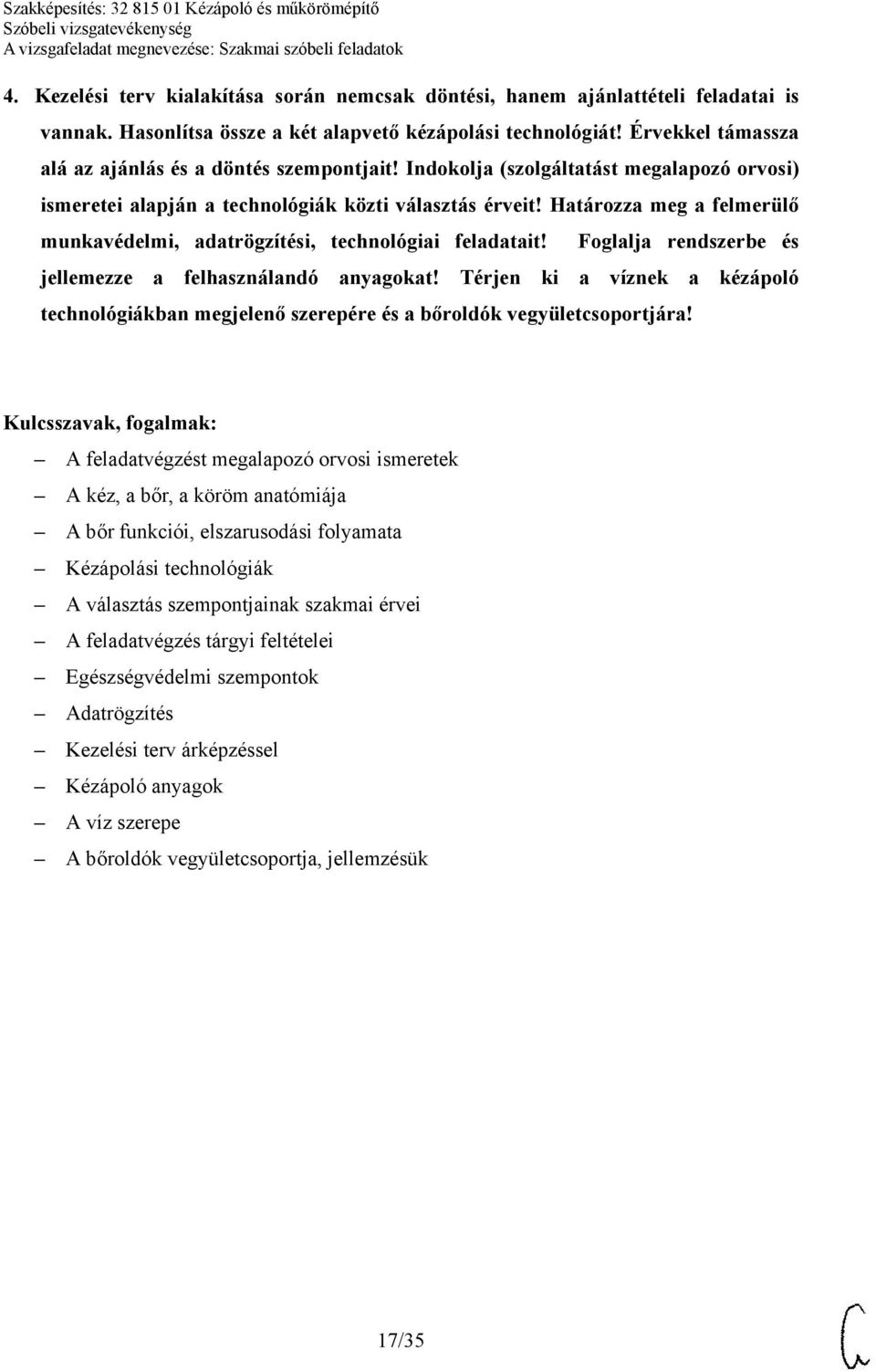 Határozza meg a felmerülő munkavédelmi, adatrögzítési, technológiai feladatait! Foglalja rendszerbe és jellemezze a felhasználandó anyagokat!