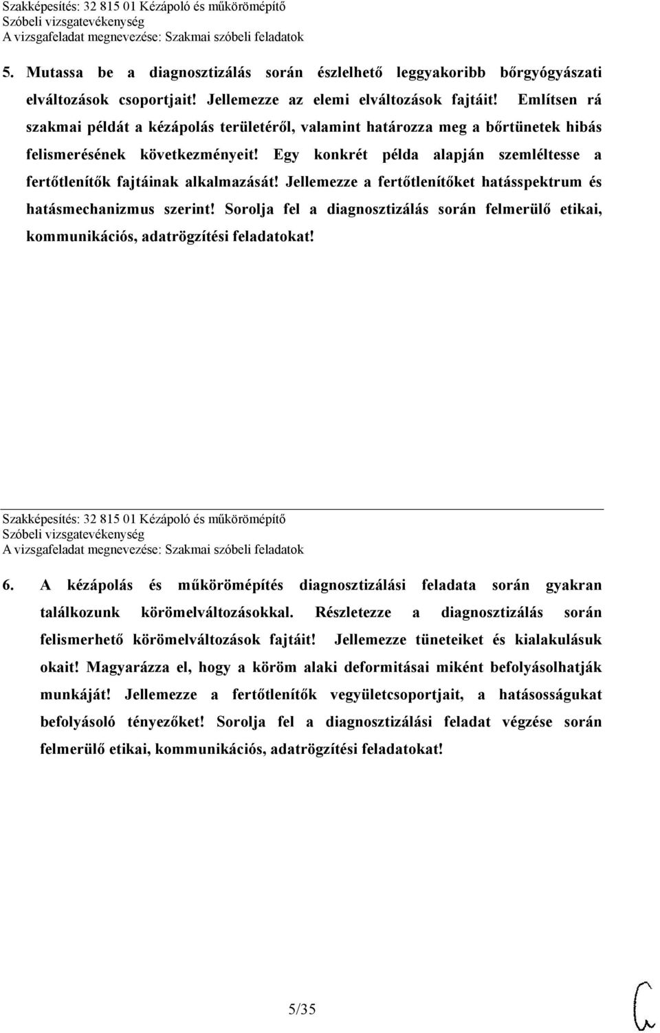 Egy konkrét példa alapján szemléltesse a fertőtlenítők fajtáinak alkalmazását! Jellemezze a fertőtlenítőket hatásspektrum és hatásmechanizmus szerint!