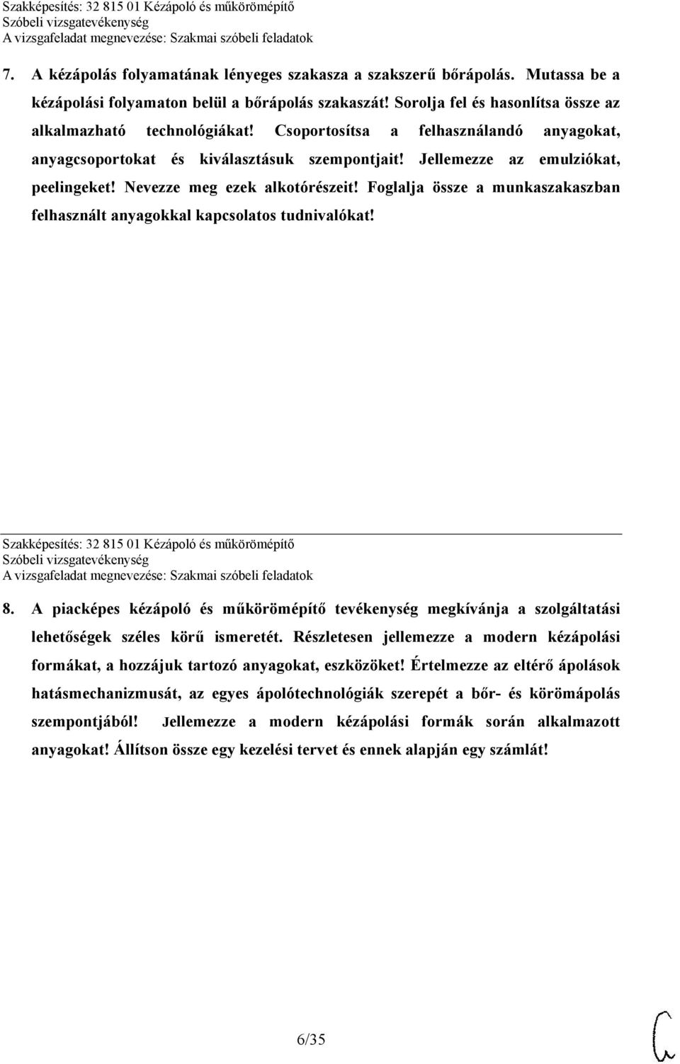 Foglalja össze a munkaszakaszban felhasznált anyagokkal kapcsolatos tudnivalókat! Szakképesítés: 32 815 01 Kézápoló és műkörömépítő 8.