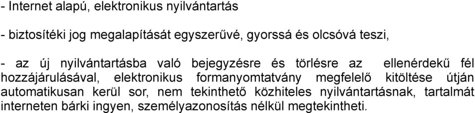 hozzájárulásával, elektronikus formanyomtatvány megfelelő kitöltése útján automatikusan kerül sor,
