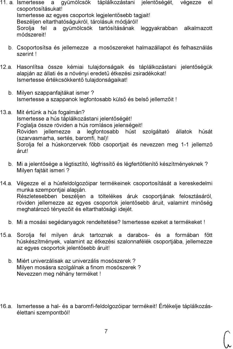 Ismertesse értékcsökkentő tulajdonságaikat! b. Milyen szappanfajtákat ismer? Ismertesse a szappanok legfontosabb külső és belső jellemzőit! 13.a. Mit értünk a hús fogalmán?