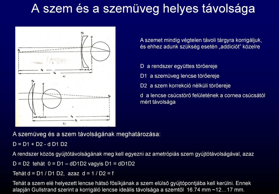 D1 D2 A rendszer közös gyújtótávolságának meg kell egyezni az ametrópiás szem gyújtótávolságával, azaz D = D2 tehát 0 = D1 dd1d2 vagyis D1 = dd1d2 Tehát d = D1 / D1 D2, azaz d = 1 / D2 = f