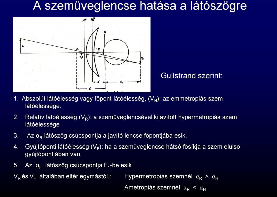 Relatív látóélesség (V R ): a szemüveglencsével kijavított hypermetropiás szem látóélessége 3.