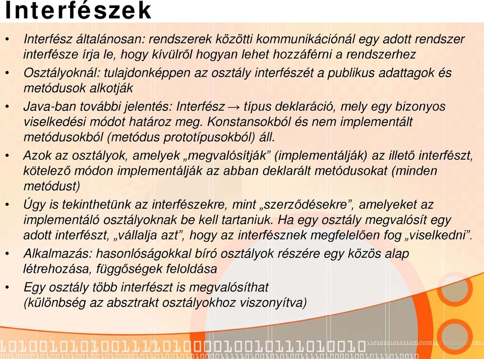 Konstansokból és nem implementált metódusokból (metódus prototípusokból) áll.