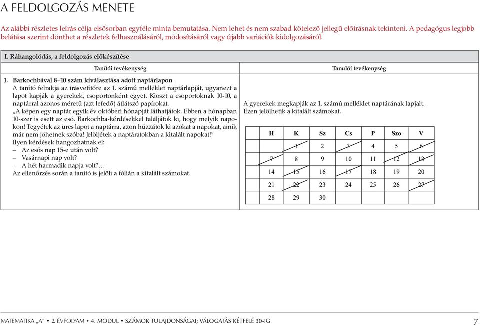 Barkochbával 8 10 szám kiválasztása adott naptárlapon A tanító felrakja az írásvetítőre az 1. számú melléklet naptárlapját, ugyanezt a lapot kapják a gyerekek, csoportonként egyet.