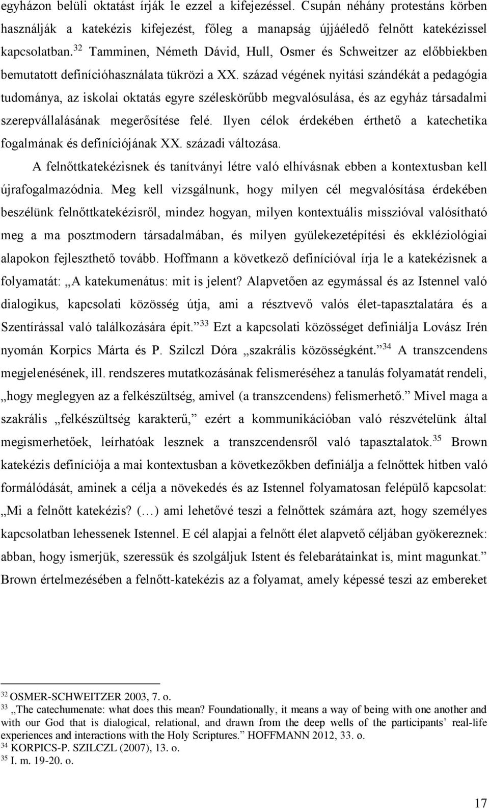 század végének nyitási szándékát a pedagógia tudománya, az iskolai oktatás egyre széleskörűbb megvalósulása, és az egyház társadalmi szerepvállalásának megerősítése felé.