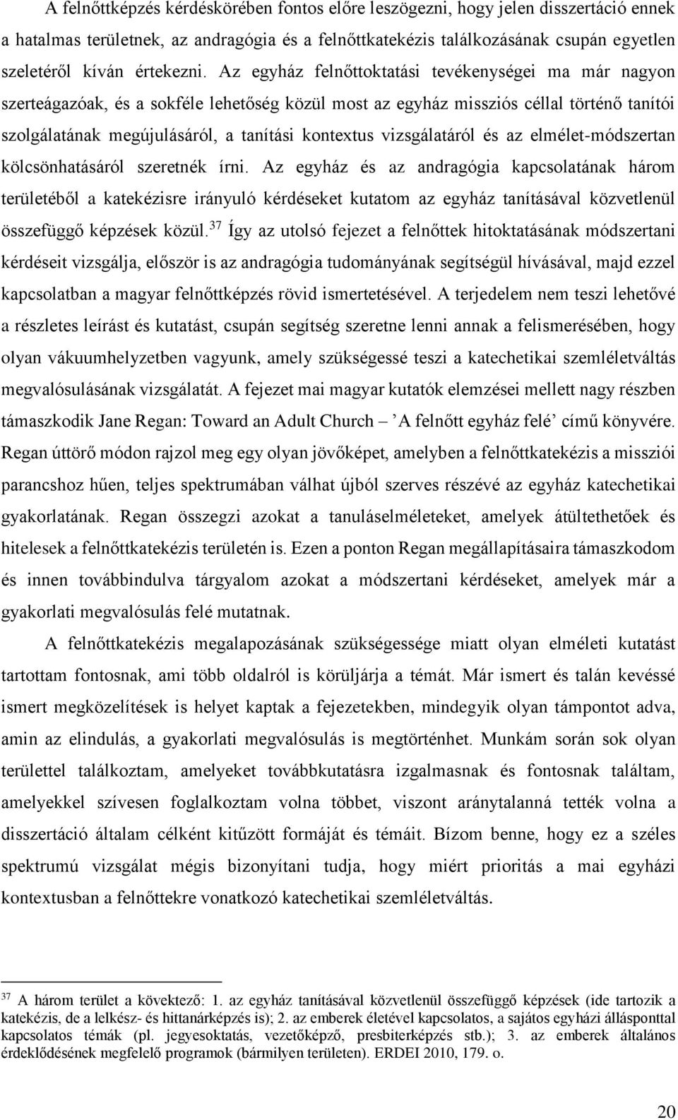 Az egyház felnőttoktatási tevékenységei ma már nagyon szerteágazóak, és a sokféle lehetőség közül most az egyház missziós céllal történő tanítói szolgálatának megújulásáról, a tanítási kontextus