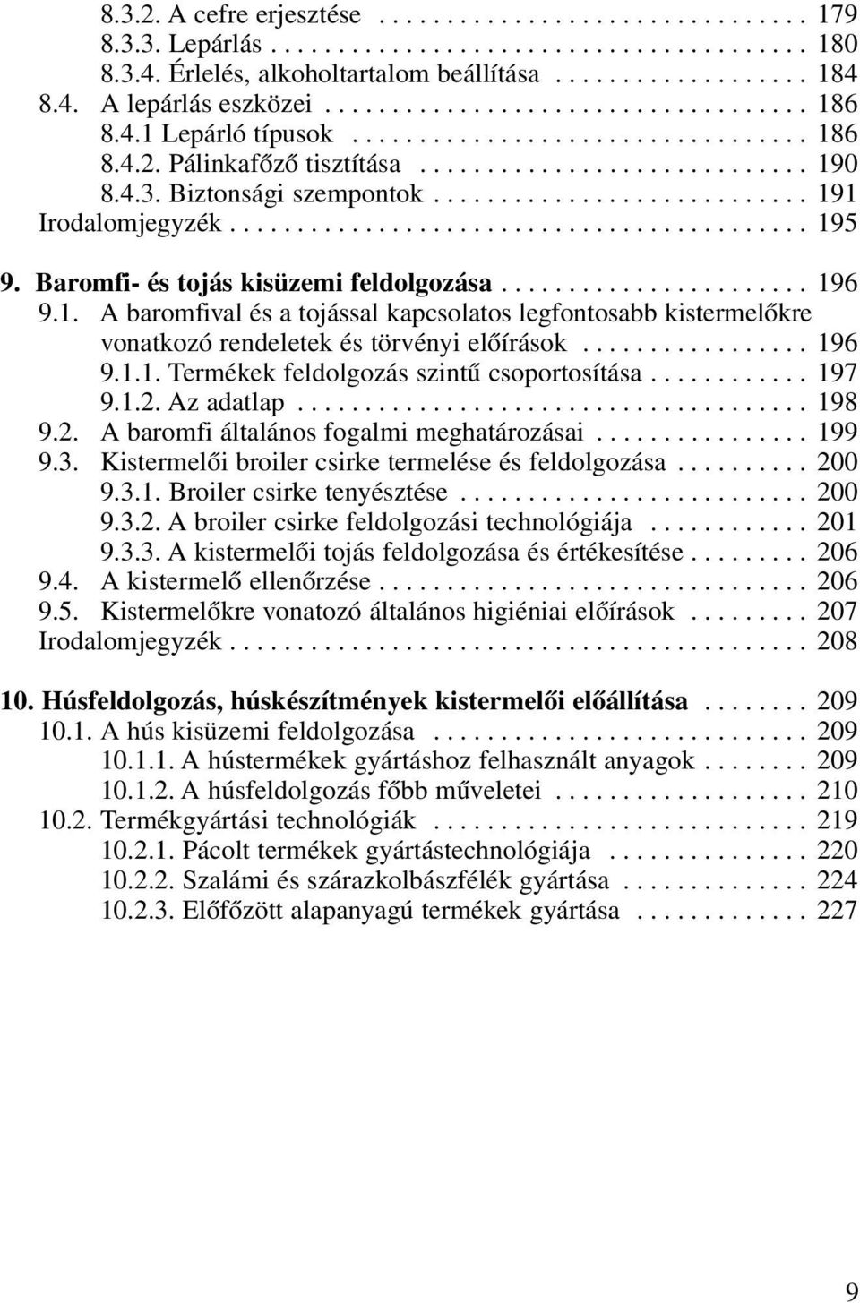 ........................... 191 Irodalomjegyzék........................................... 195 9. Baromfi- és tojás kisüzemi feldolgozása....................... 196 9.1. A baromfival és a tojással kapcsolatos legfontosabb kistermelôkre vonatkozó rendeletek és törvényi elôírások.