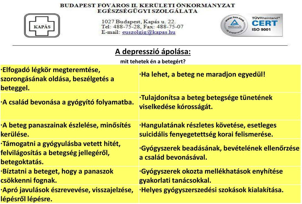 Támogatni a gyógyulásba vetett hitét, felvilágosítás a betegség jellegéről, betegoktatás. Bíztatni a beteget, hogy a panaszok csökkenni fognak.