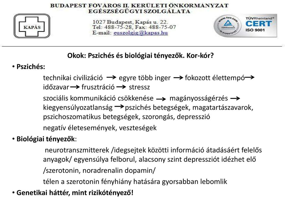 kiegyensúlyozatlanság pszichés betegségek, magatartászavarok, pszichoszomatikus betegségek, szorongás, depresszió negatív életesemények, veszteségek Biológiai