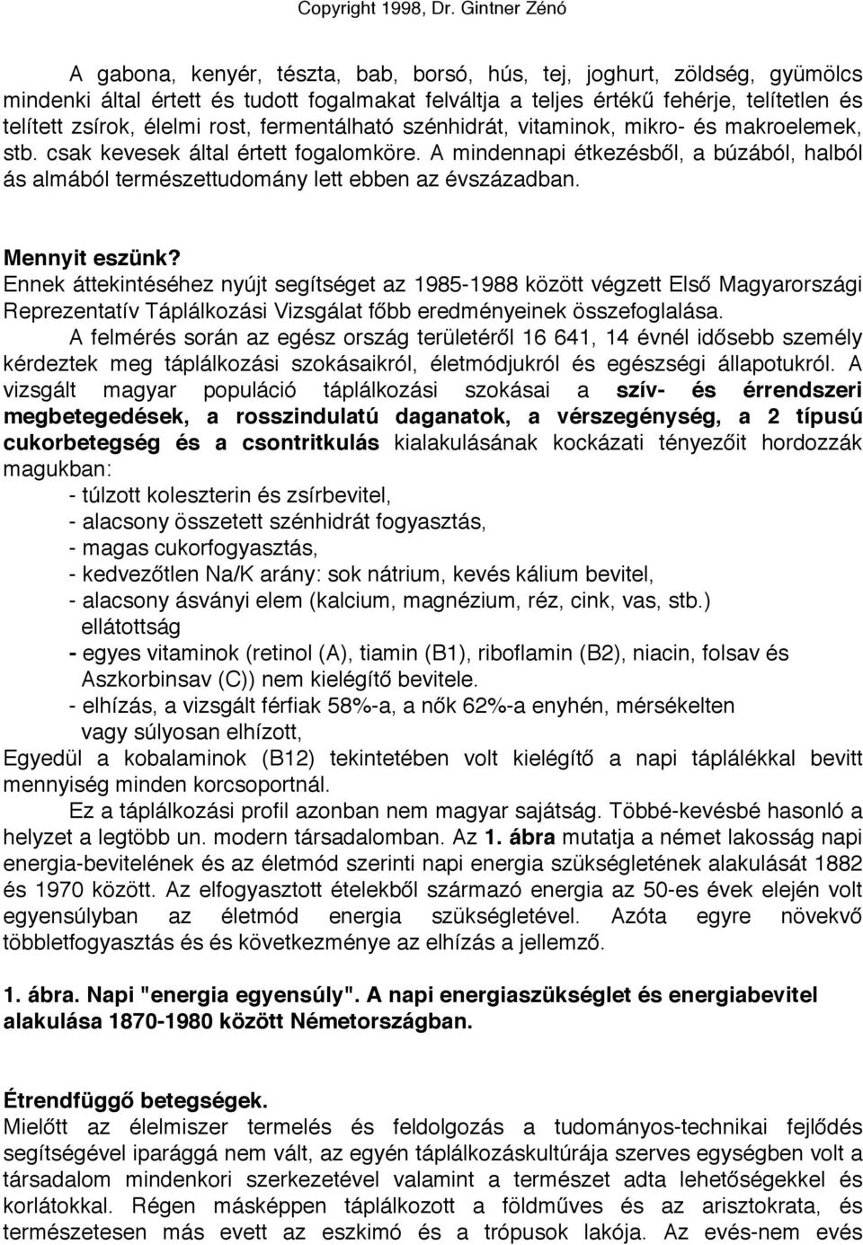 A mindennapi étkezésből, a búzából, halból ás almából természettudomány lett ebben az évszázadban. Mennyit eszünk?