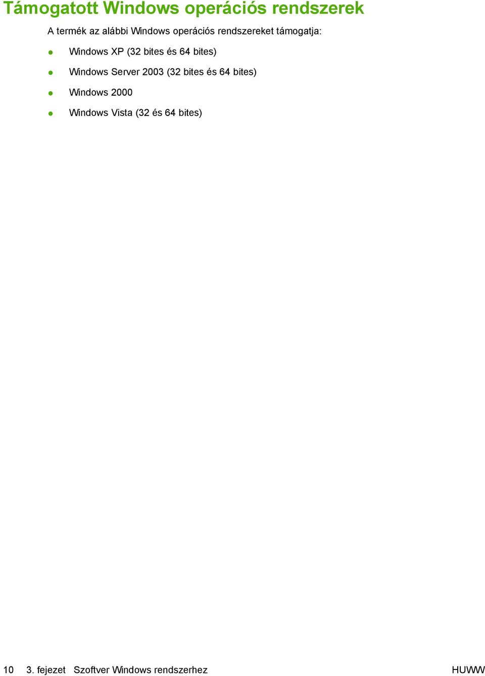 Windows Server 2003 (32 bites és 64 bites) Windows 2000 Windows