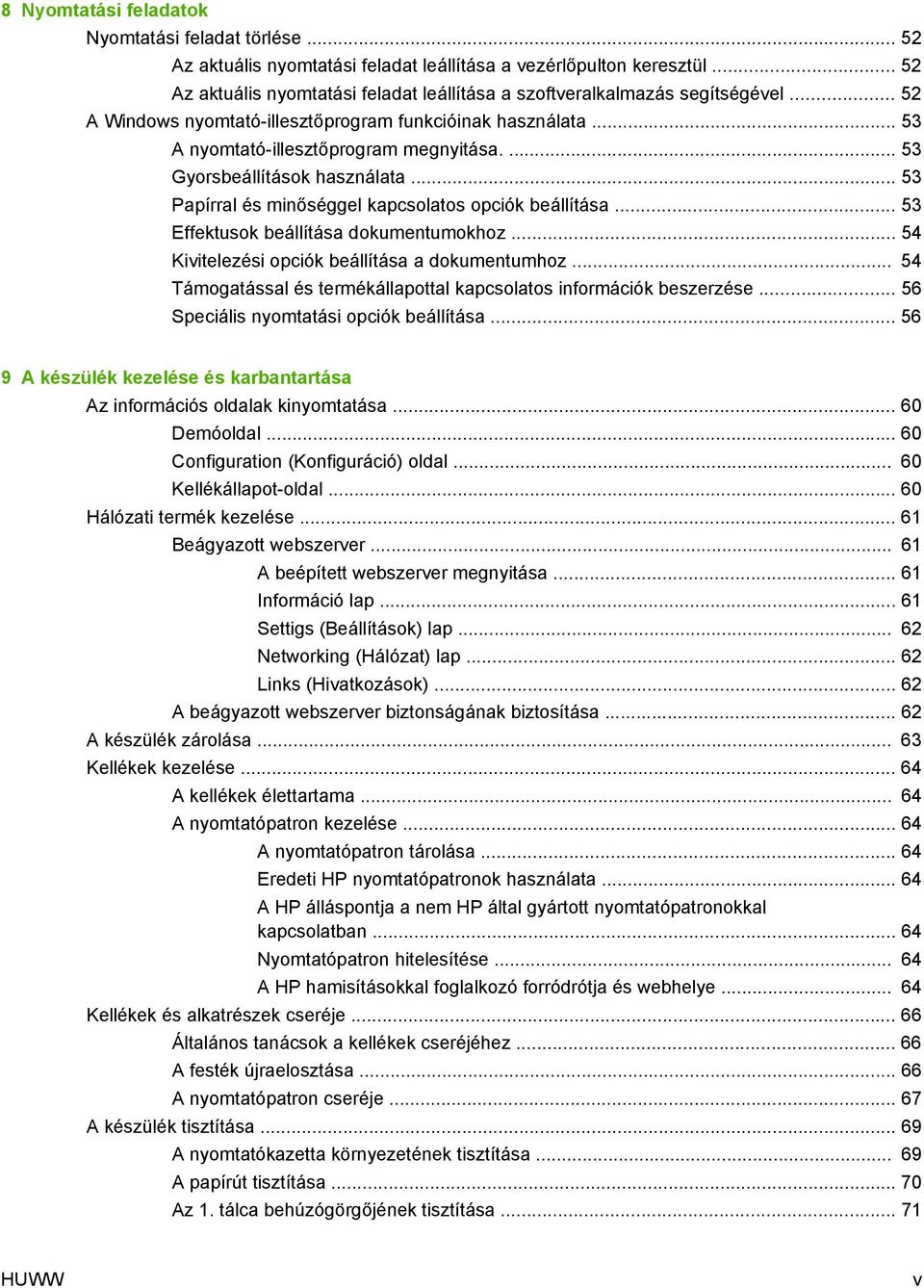 ... 53 Gyorsbeállítások használata... 53 Papírral és minőséggel kapcsolatos opciók beállítása... 53 Effektusok beállítása dokumentumokhoz... 54 Kivitelezési opciók beállítása a dokumentumhoz.