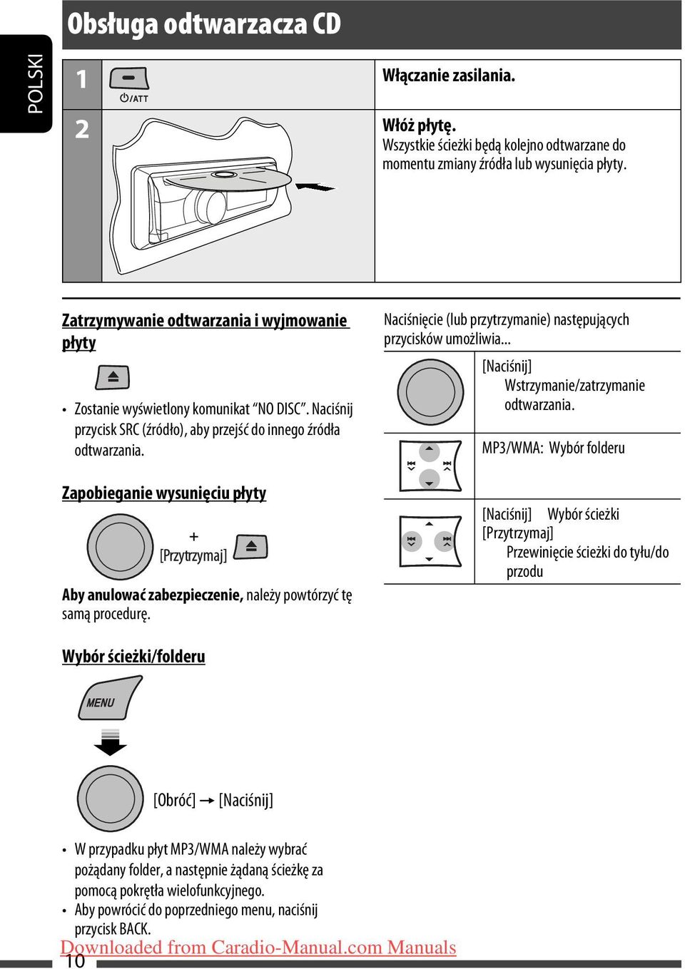 Zapobieganie wysunięciu płyty Aby anulować zabezpieczenie, należy powtórzyć tę samą procedurę. Naciśnięcie (lub przytrzymanie) następujących przycisków umożliwia.