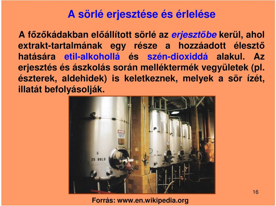 szén-dioxiddá alakul. Az erjesztés és ászkolás során melléktermék vegyületek (pl.