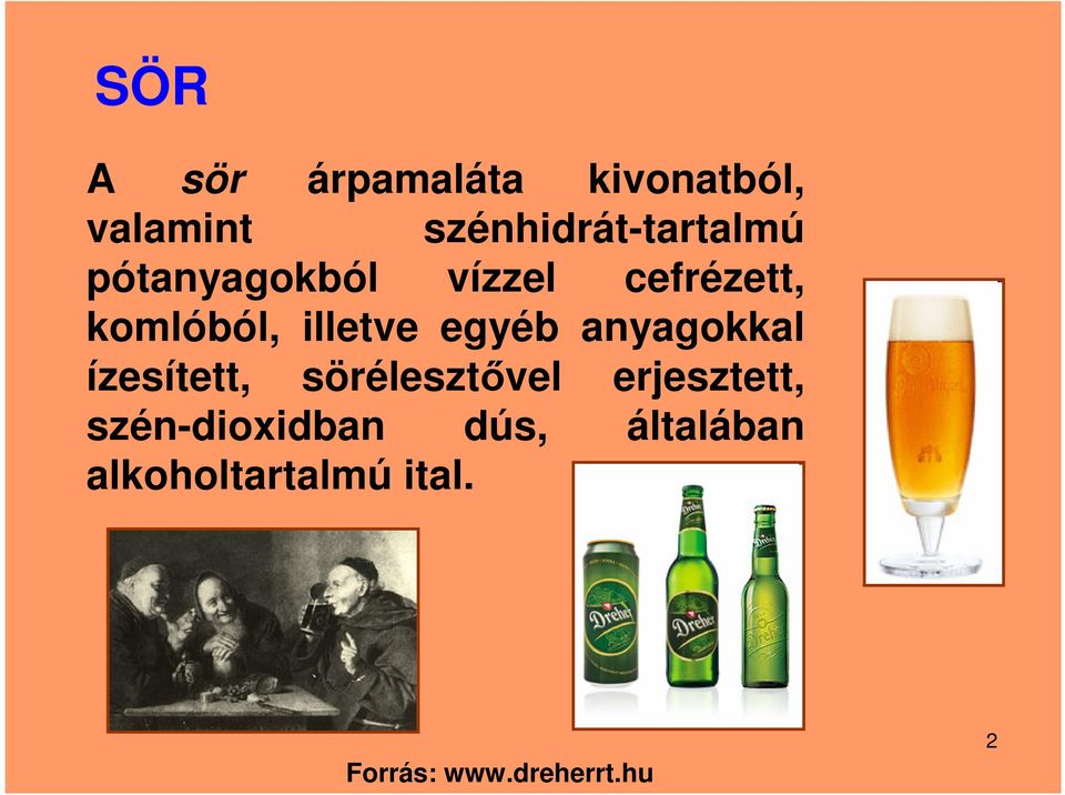 komlóból, illetve egyéb anyagokkal ízesített, sörélesztővel