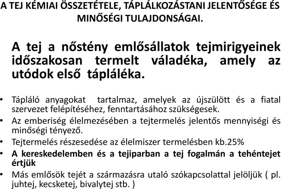 Tápláló anyagokat tartalmaz, amelyek az újszülött és a fiatal szervezet felépítéséhez, fenntartásához szükségesek.