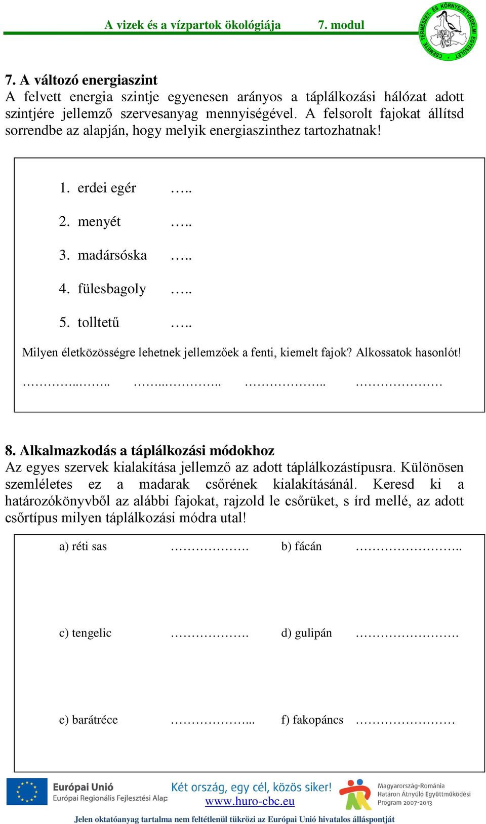 . Milyen életközösségre lehetnek jellemzőek a fenti, kiemelt fajok? Alkossatok hasonlót!.......... 8.