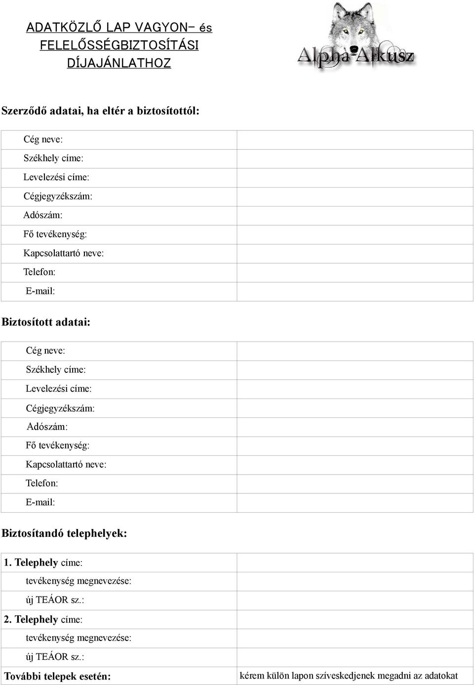 Levelezési címe: Cégjegyzékszám: Adószám: Fő tevékenység: Kapcsolattartó neve: Telefon: E-mail: Biztosítandó telephelyek: 1.