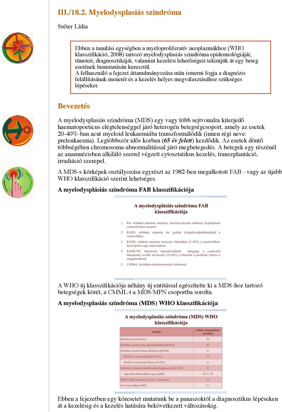 diagnosztikáját, valamint kezelési lehetőségeit tekintjük át egy beteg esetének bemutatásán keresztül.