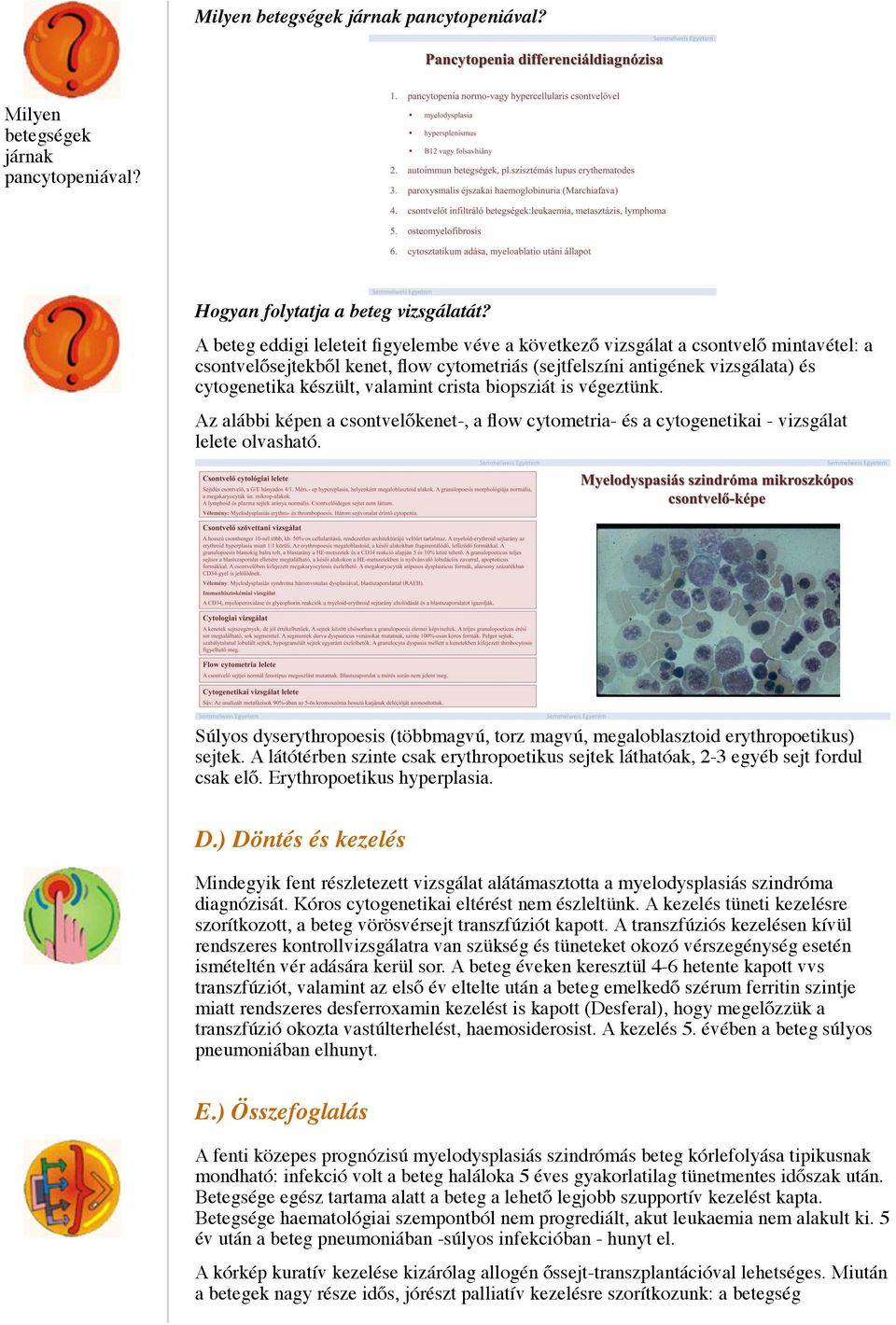 valamint crista biopsziát is végeztünk. Az alábbi képen a csontvelőkenet-, a flow cytometria- és a cytogenetikai - vizsgálat lelete olvasható.