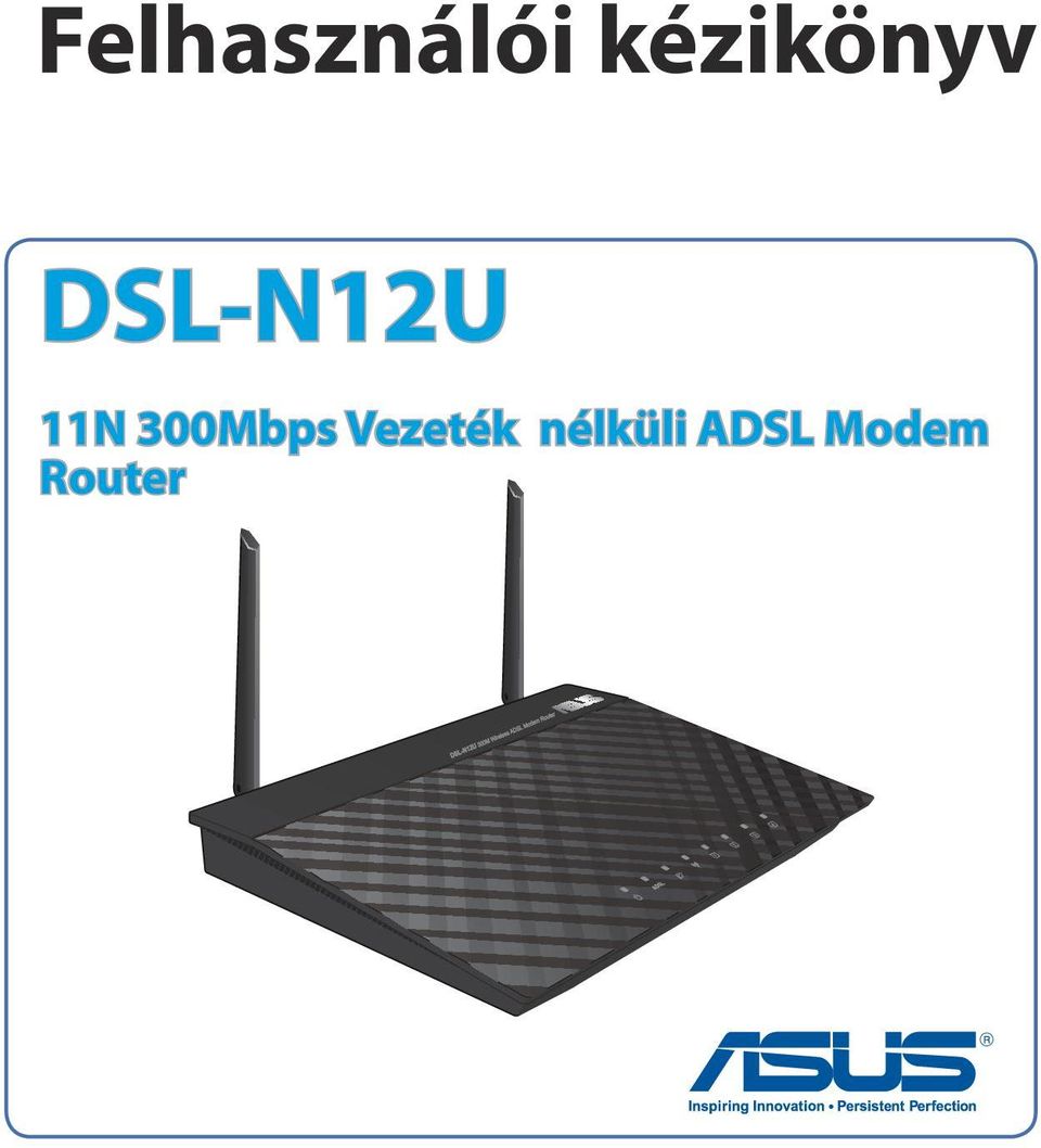 Felhasználói kézikönyv DSL-N12U. 11N 300Mbps Vezeték nélküli ADSL Modem  Router - PDF Free Download